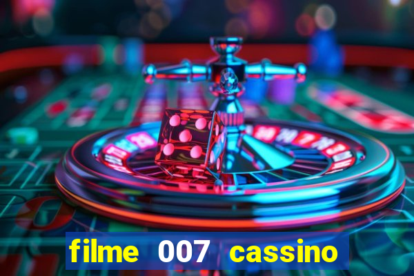 filme 007 cassino royale completo dublado youtube